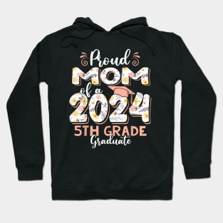 Proud Mom of a Class of 2024 5th Grade Graduate Hoodie